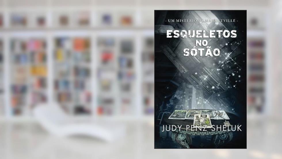 Esqueletos no sótão: Um mistério de Marketville (Portuguese Edition), do autor Judy Penz Sheluk
