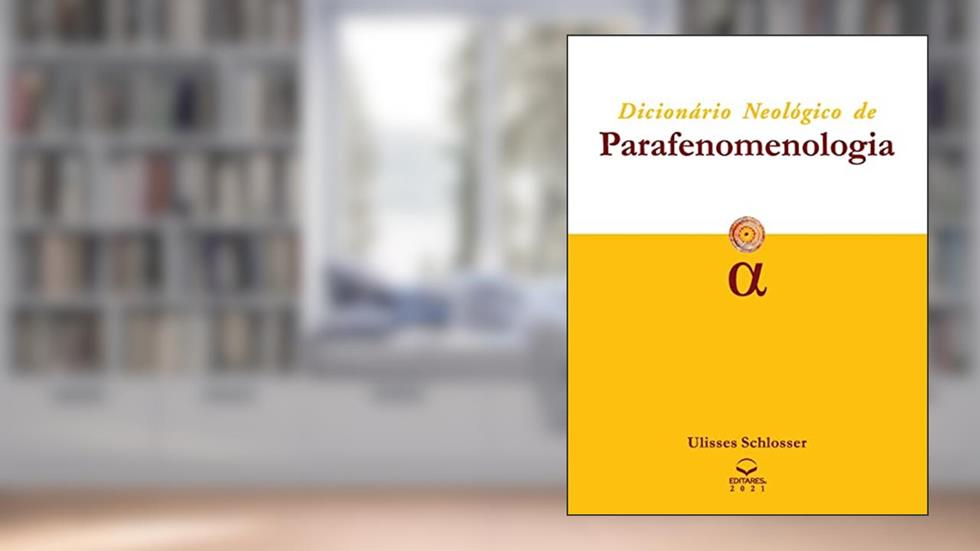 Dicionário Neológico de Parafenomenologia, do autor Ulisses Schlosser