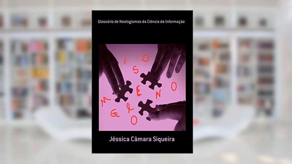 Glossário de Neologismos da Ciência da Informação, do autor Jéssica Câmara Siqueira