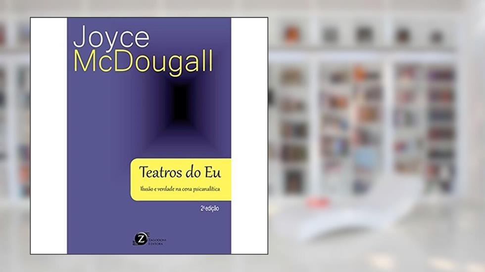 Teatros do Eu. Ilusão e Verdade na Cena Psicanalítica, do autor Joyce McDougall