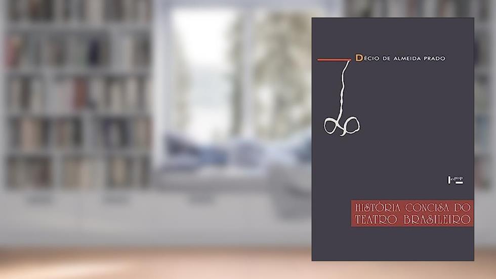História Concisa Do Teatro Brasileiro: 1570-1908, do autor Décio De Almeida Prado