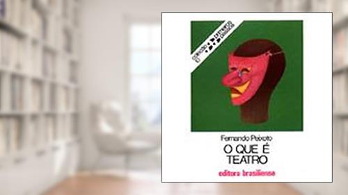 Capa de O que É Teatro - Volume 10 - Coleção Primeiros Passos, do autor Fernando Peixoto