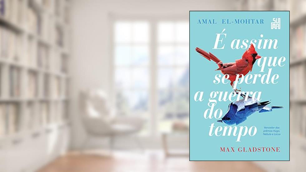É assim que se perde a guerra do tempo, do autor Amal El-Mohtar; Max Gladstone