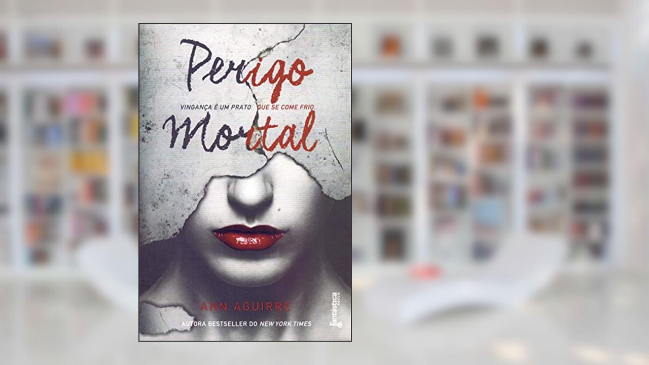 Perigo mortal, do autor Ann Aguirre