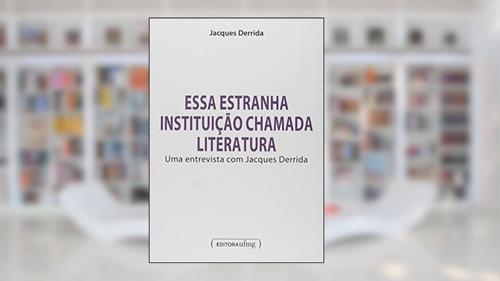 Capa de Essa Estranha Instituição Chamada Literatura: uma Entrevista com Jacques Derrida, do autor Jacques Derrida