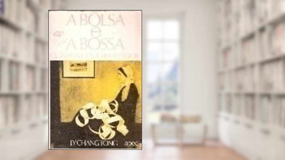 A Bôlsa & a Bossa 2ªedição, do autor J. Y. Changtong