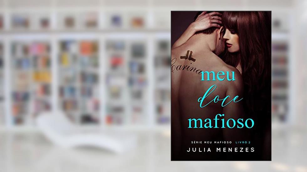 Meu Doce Mafioso (Série Meu Mafioso Livro 2), do autor Julia Menezes