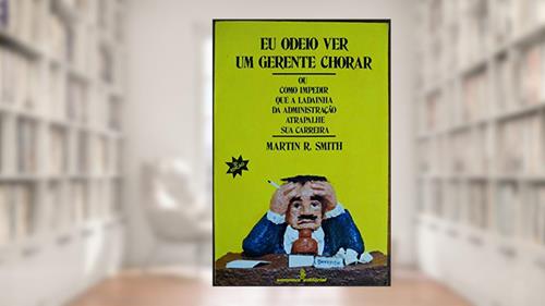 Capa de Eu Odeio Ver um Gerente Chorar, do autor Martin R Smith