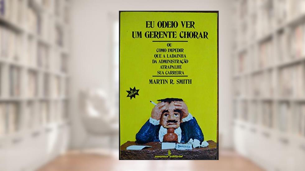 Eu Odeio Ver um Gerente Chorar, do autor Martin R Smith