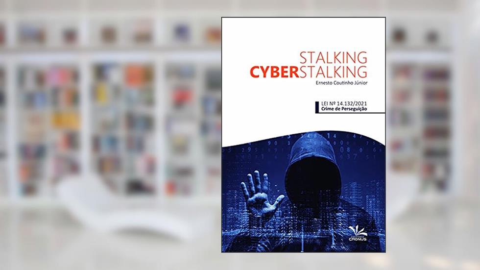 Stalking e Cyberstalking - Lei Nº. 14.132/2021 (Crime de Perseguição), do autor Ernesto Coutinho Júnior