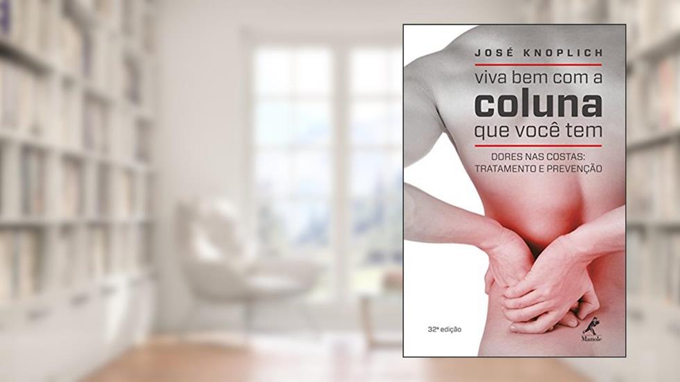 Viva bem com a coluna que você tem: Dores nas costas: tratamento e prevenção, do autor José Knoplich