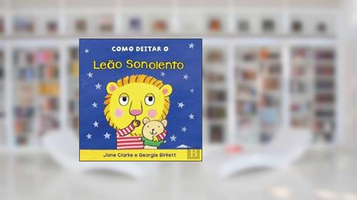 Capa de Como Deitar o Leão Sonolento (Portuguese Edition), do autor Jane Clarke