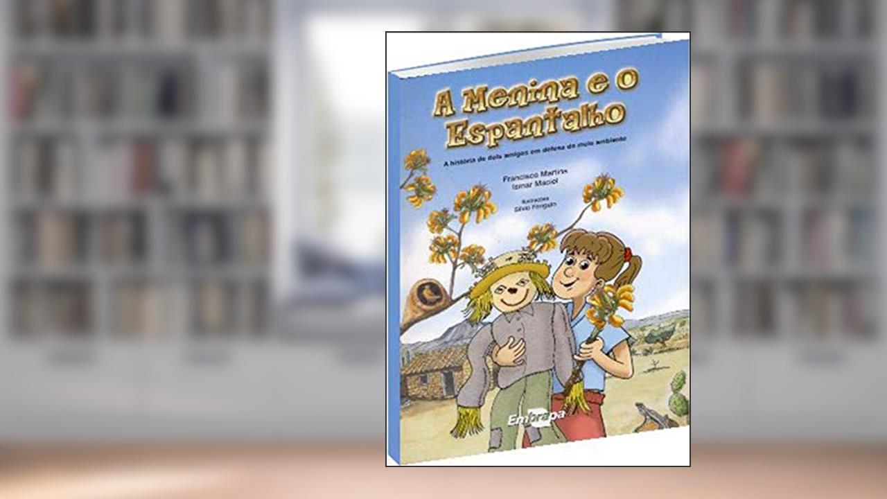 A Menina e o Espantalho: a História de Dois Amigos em Defesa do Meio Ambiente, do autor Francisco das Chagas Martins; Ismar Maciel dos Santos