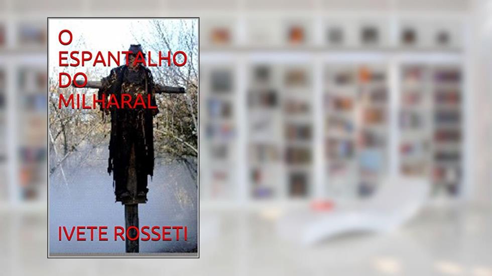 O ESPANTALHO DO MILHARAL, do autor IVETE ROSSETI