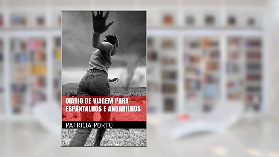 DiÁrio de Viagem para Espantalhos e Andarilhos, do autor Patricia Porto