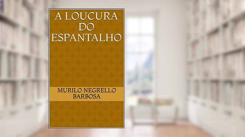 A Loucura do Espantalho, do autor Murilo Negrello Barbosa