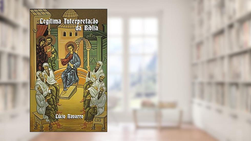 Legítima Interpretação da Bíblia, do autor Lúcio Navarro