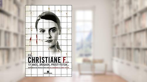 Capa de EU, CHRISTIANE F., 13 ANOS, DROGADA, PROSTITUÍDA..., do autor Kai Hermann; Horst Rieck