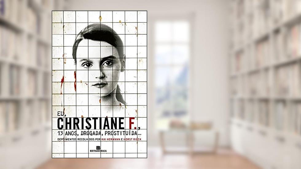 EU, CHRISTIANE F., 13 ANOS, DROGADA, PROSTITUÍDA..., do autor Kai Hermann; Horst Rieck