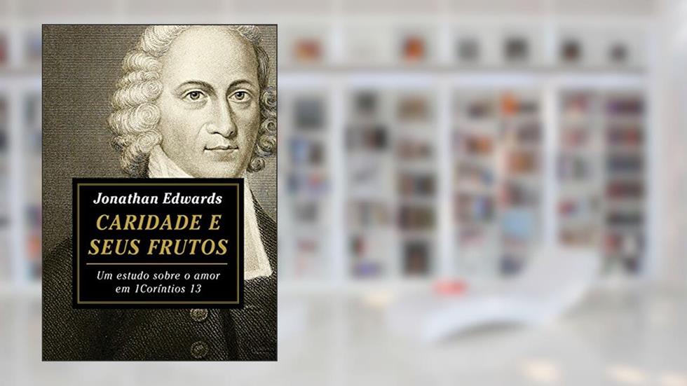 Caridade e seus frutos, do autor Jonathan Edwards
