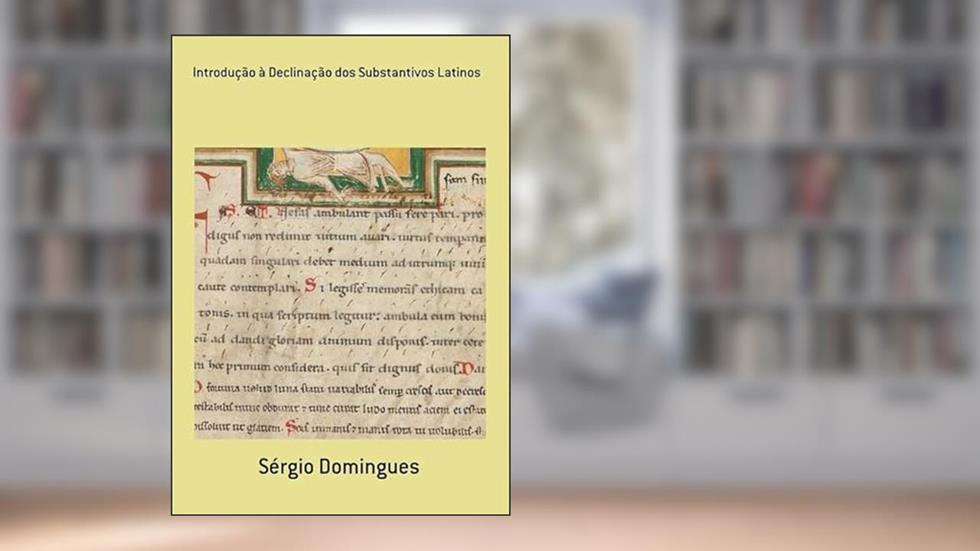 Introducao a Declinacao dos Substantivos Latinos, do autor Sérgio Domingues