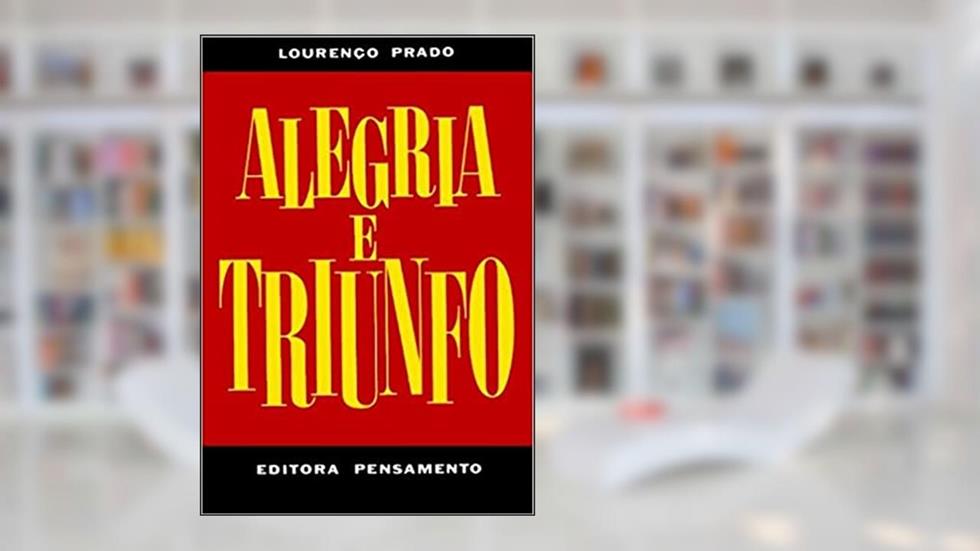 Alegria e Triunfo (Volume 1), do autor Lourenço Prado