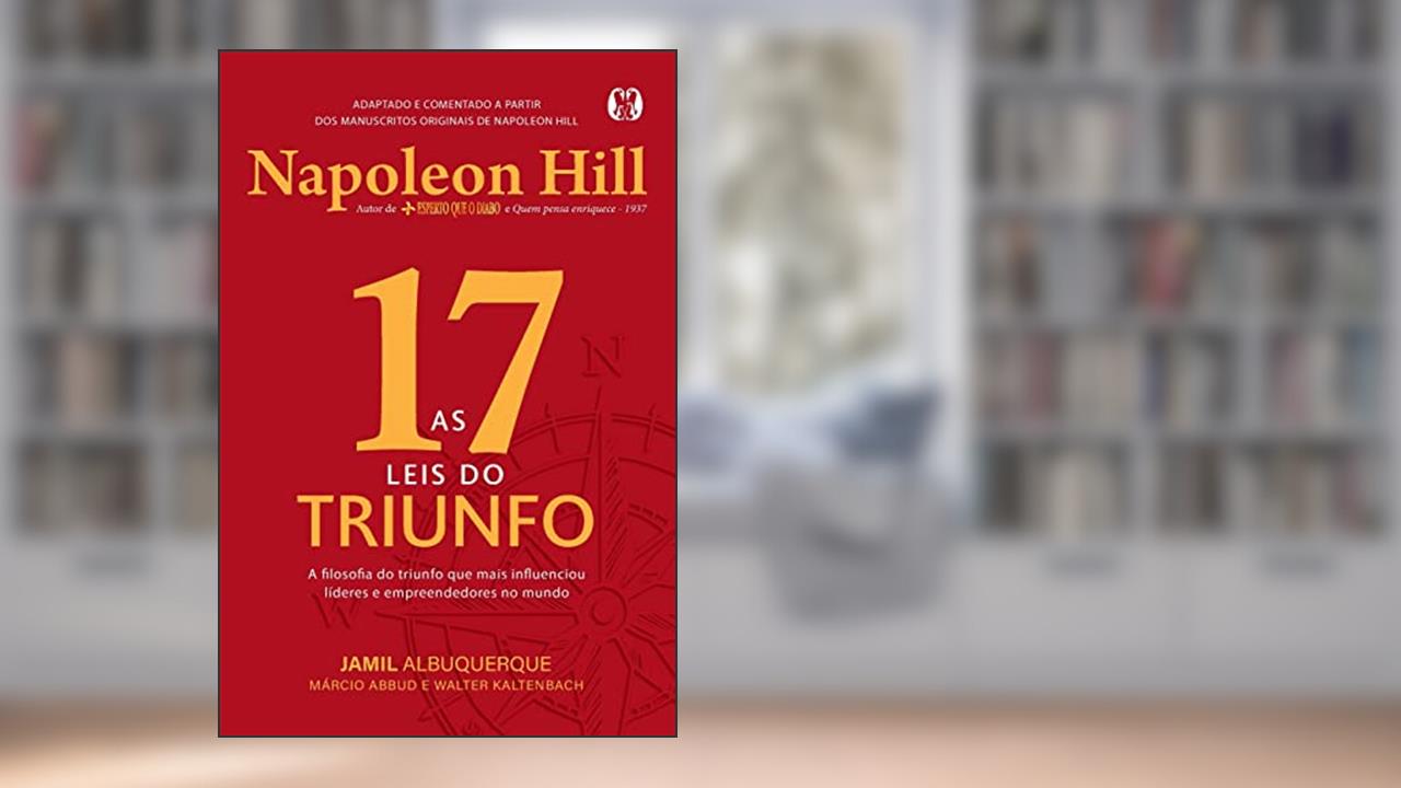 As 17 leis do triunfo: A filosofia do triunfo que mais influenciou líderes e empreendedores no mundo, do autor Jamil Albuquerque; Márcio Abbud; Walter Kaltenbach