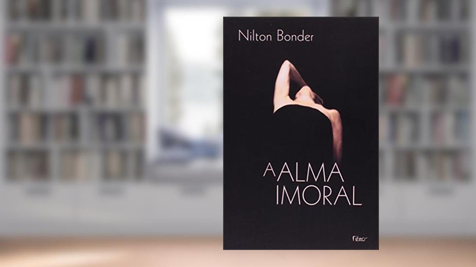 A Alma Imoral: Traição e tradição através dos tempos, do autor Nilton Bonder