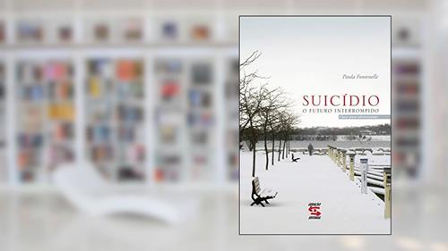 Capa de Suicídio: O Futuro Interrompido - Guia para Sobreviventes, do autor Paula Fontenelle