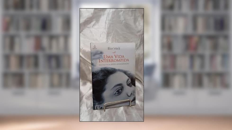 Uma Vida Interrompida. Memorias de Um Anjo Assassinado, do autor Alice Sebold