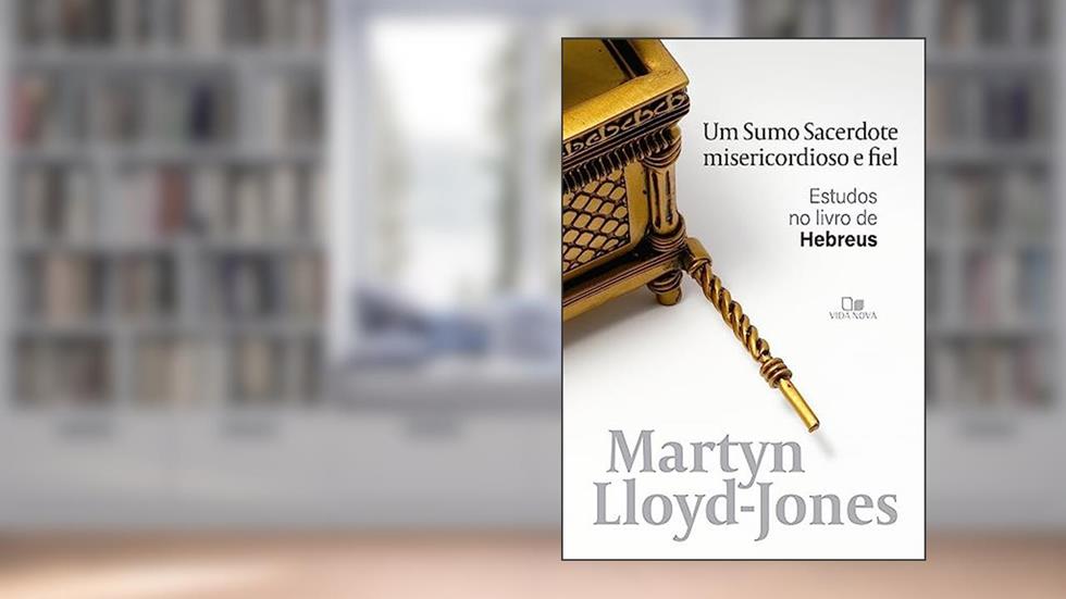 Sumo Sacerdote Misericordioso e Fiel, um, do autor David Martyn Lloyd-Jones