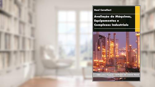 Capa de Avaliação de Máquinas, Equipamentos e Complexos Industriais: NBR 14653 Parte 5 ESTUDO DE CASOS REAIS, do autor Raul Cavallari
