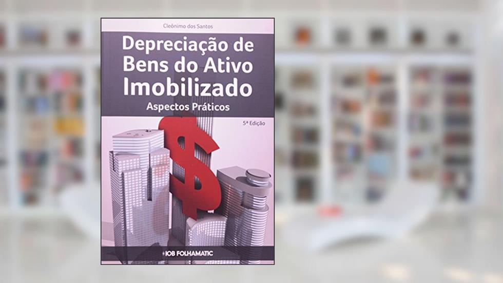 Depreciação dos Bens do Ativo Imobilizado, do autor Cleônimo dos Santos