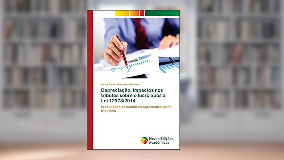 Depreciação, impactos nos tributos sobre o lucro após a Lei 12973/2014: Procedimentos contábeis para neutralidade tributária, do autor Victor Sena; Alexandre Ribeiro