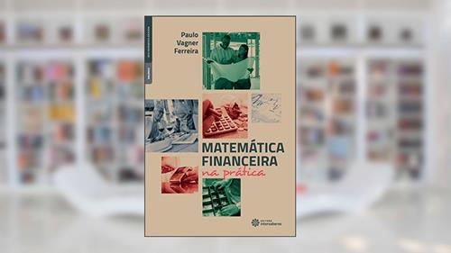 Capa de Matemática financeira na prática, do autor Paulo Vagner Ferreira