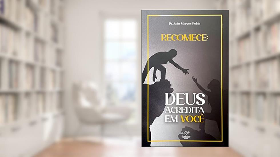 RECOMECE: DEUS ACREDITA EM VOCÊ (REEDIÇÃO), do autor PE. JOÃO MARCOS POLAK