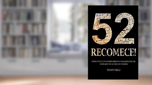 Capa de 52 RECOMECE!: CINQUENTA E DUAS FERRAMENTAS PARA RECOMEÇAR BASEADO NO LIVRO DE NEEMIAS, do autor Thays Melo Da Silva