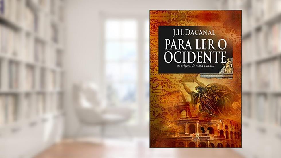 Para ler o ocidente - as origens de nossa cultura, do autor J.H. Dacanal