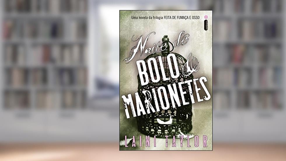 Noite de bolo e marionetes: Uma novela da trilogia Feita de fumaça e osso, do autor Laini Taylor