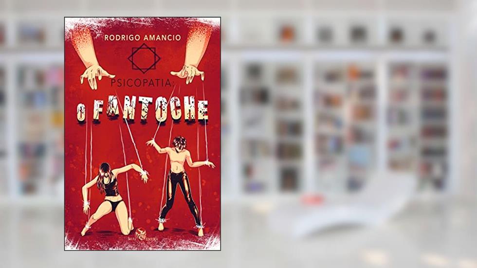 Psicopatia: O Fantoche, do autor Rodrigo Amâncio