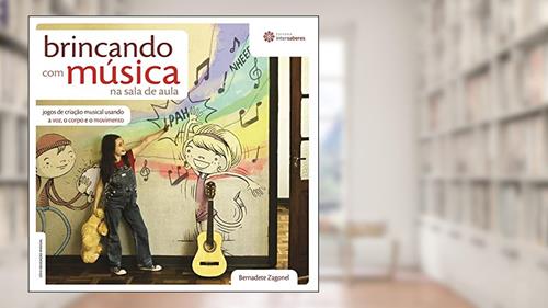 Capa de Brincando com música na sala de aula:: jogos de criação musical usando a voz, o corpo e o movimento, do autor Bernadete Zagonel