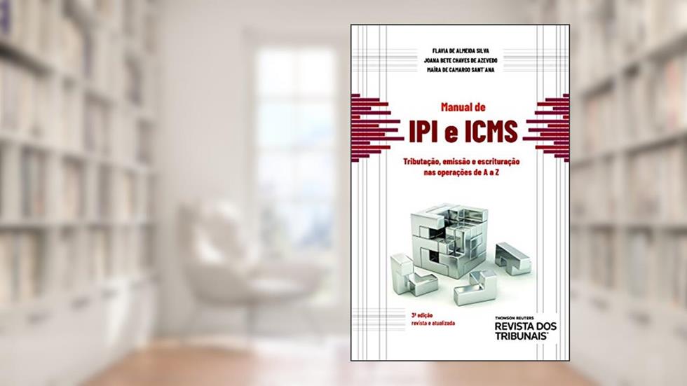 Manual de IPI e ICMS: tributação, emissão e escrituração nas operações de A a Z, do autor Flavia de Almeida Silva; Joana Bete Chaves de Azevedo; Maíra de Camargo Sant'Ana