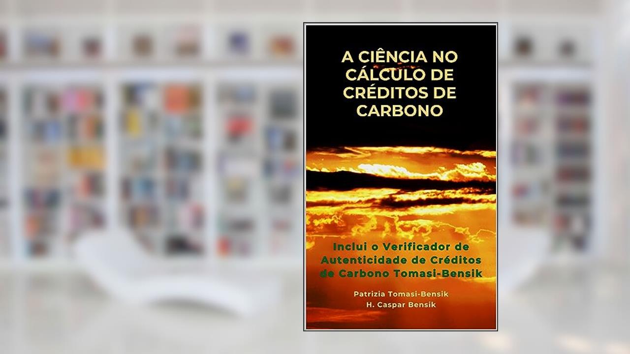 A Ciência no Cálculo de Créditos de Carbono: Diretrizes para a Avaliação de Redução de Emissões Negativas, do autor Patrizia Tomasi-Bensik; H. Caspar Bensik