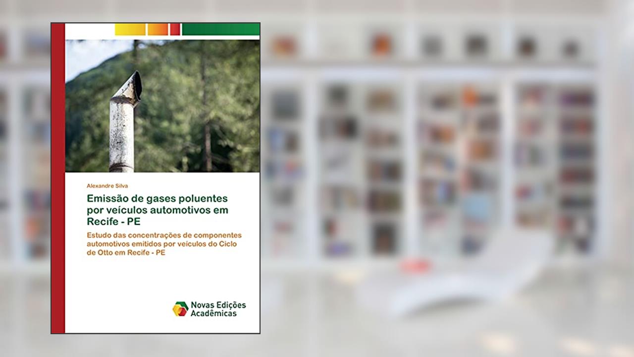 Emissão de gases poluentes por veículos automotivos em Recife - PE: Estudo das concentrações de componentes automotivos emitidos por veículos do Ciclo de Otto em Recife - PE, do autor Alexandre Silva