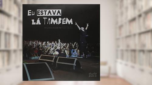 Capa de Charlie Brown Jr. Eu Estava Lá Também, do autor Alexandre Magno Abrão