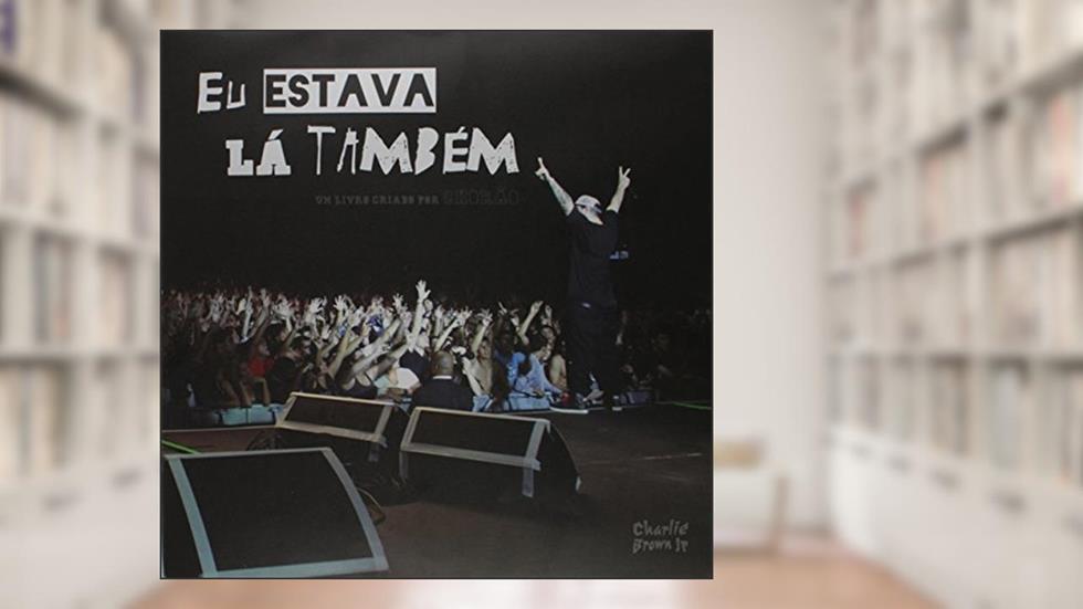 Charlie Brown Jr. Eu Estava Lá Também, do autor Alexandre Magno Abrão