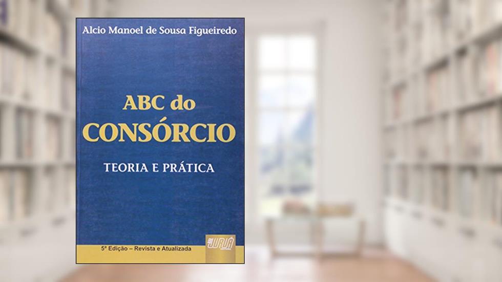 ABC do Consórcio - Teoria e Prática, do autor Alcio Manoel de Sousa Figueiredo
