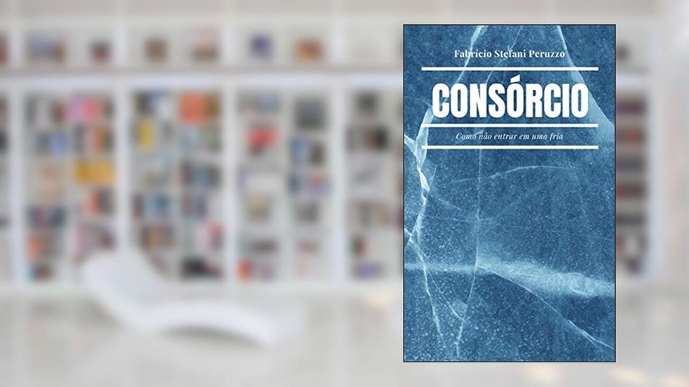 Consórcio: Como não entrar em uma fria., do autor Fabricio S. Peruzzo