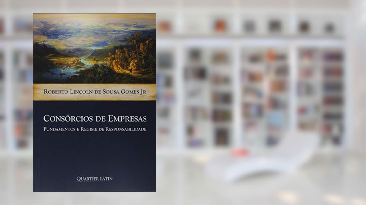 Consórcios De Empresas Fundamentos E Regime De Responsabilidade, do autor Roberto Lincoln De Sousa Gome