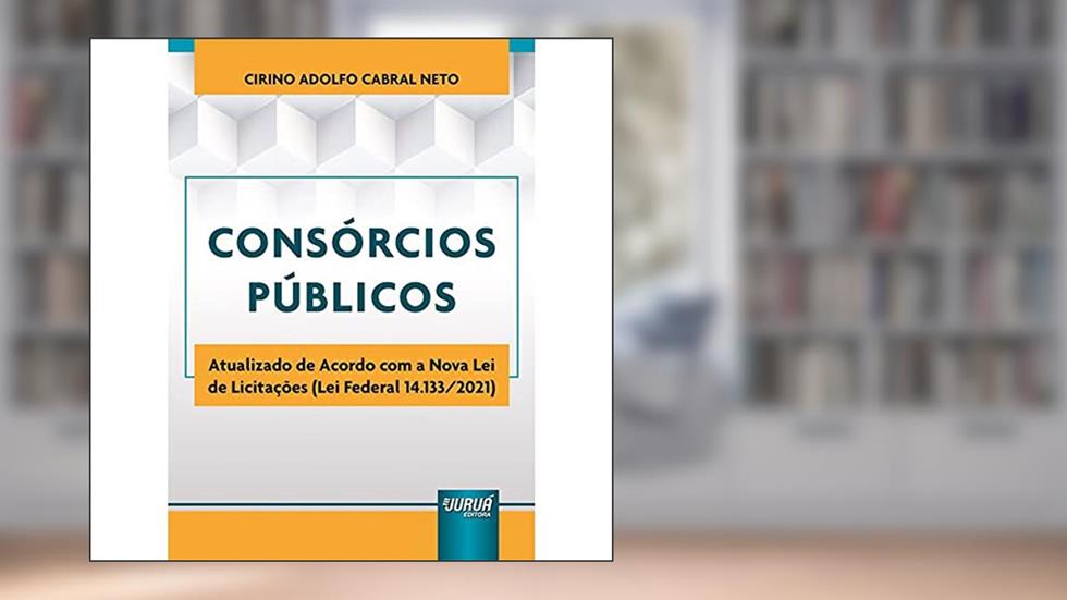 Consórcios Públicos - Atualizado de Acordo com a Nova Lei de Licitações (Lei Federal 14.133/2021), do autor Cirino Adolfo Cabral Neto